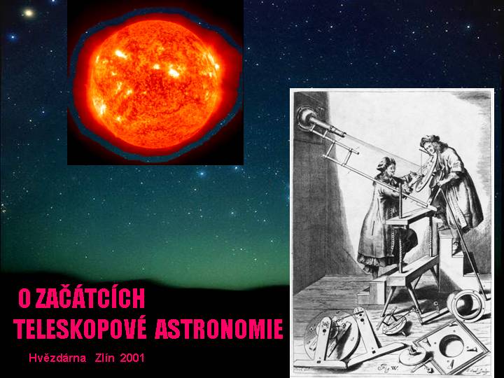 Diapozitiv �. 1 p�edn�ky 'O za��tc�ch teleskopov� astronomie'